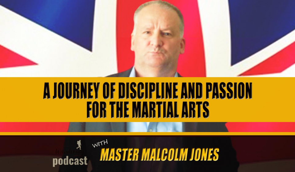 Discipline and Passion for the Martial Arts with Master Malcolm Jones